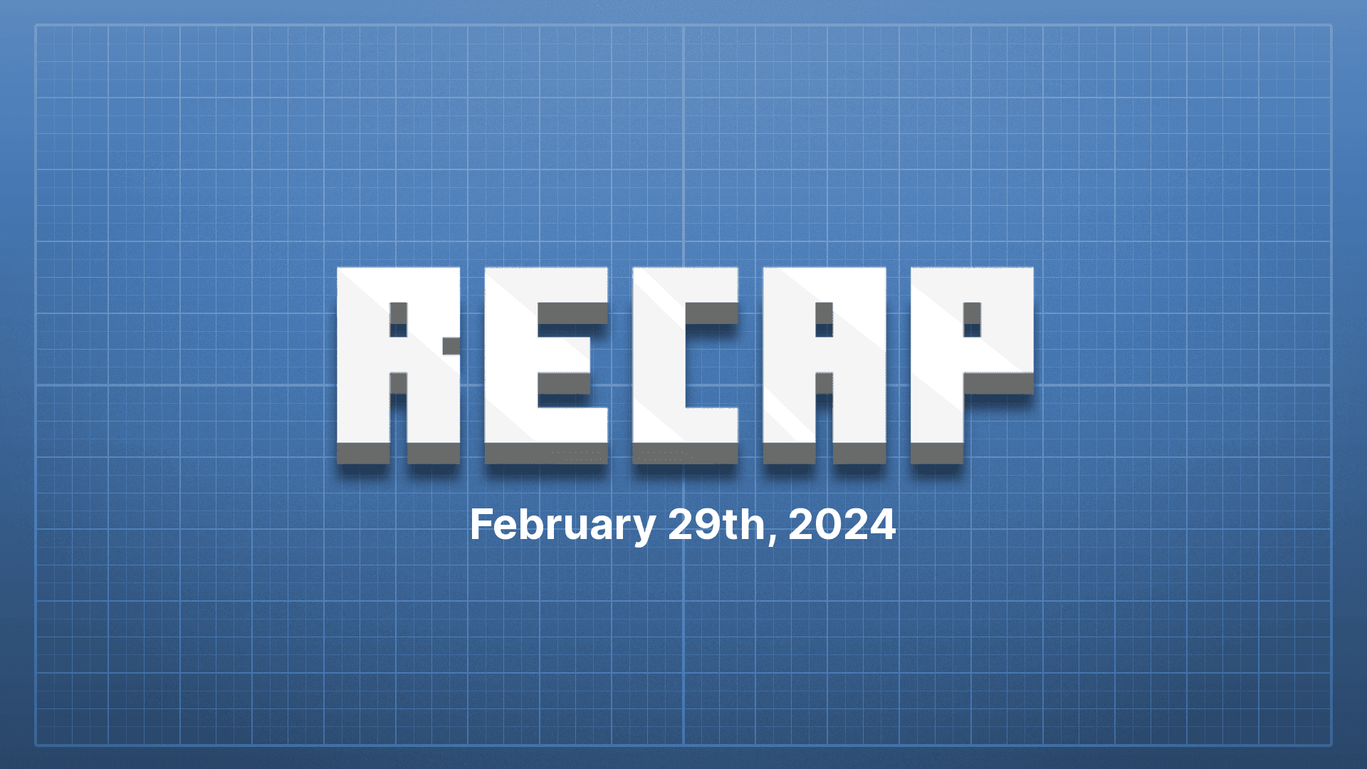 Recap: February 29th, 2024